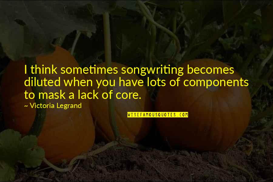 Moustique Karismatik Quotes By Victoria Legrand: I think sometimes songwriting becomes diluted when you