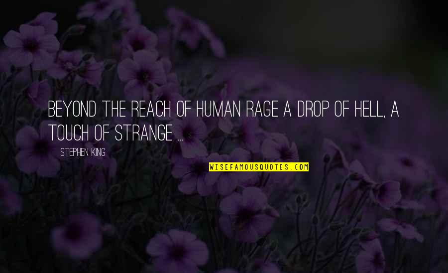 Moutasem Al Quotes By Stephen King: Beyond the reach of human rage A drop