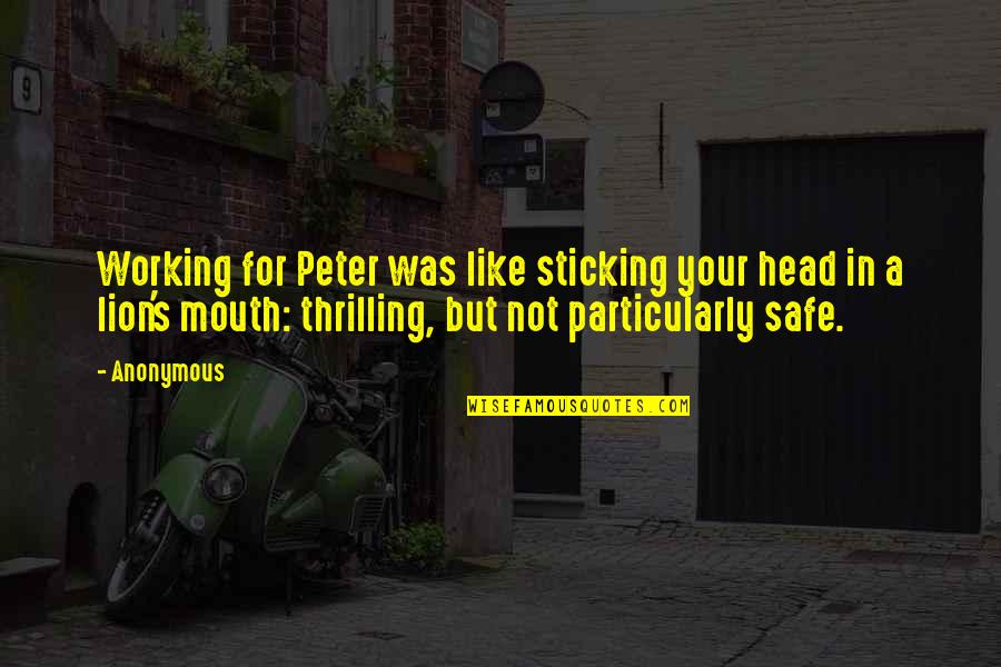 Mouth Not Quotes By Anonymous: Working for Peter was like sticking your head