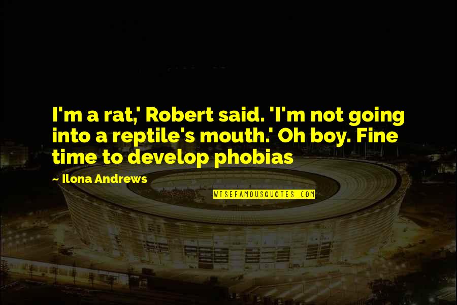 Mouth Not Quotes By Ilona Andrews: I'm a rat,' Robert said. 'I'm not going