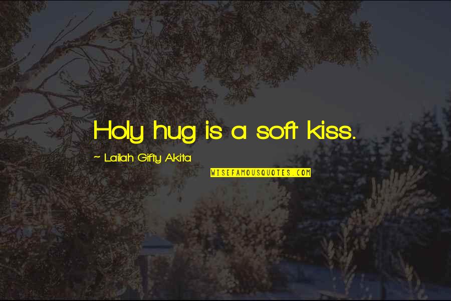 Moutons Restaurant Quotes By Lailah Gifty Akita: Holy hug is a soft kiss.