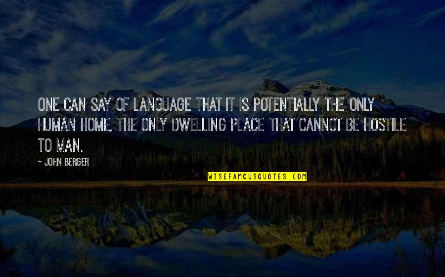Mouvoir Quotes By John Berger: One can say of language that it is