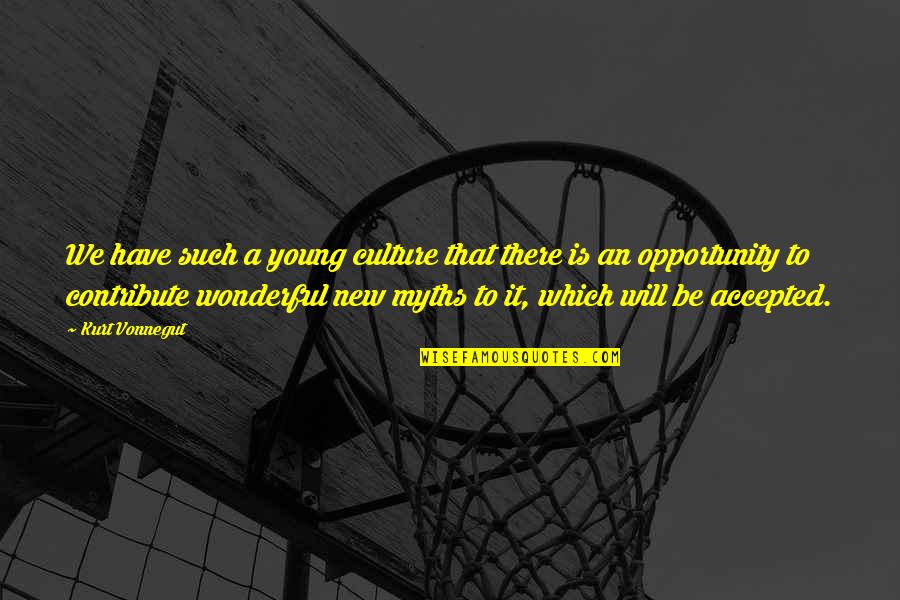 Mouvoir Quotes By Kurt Vonnegut: We have such a young culture that there