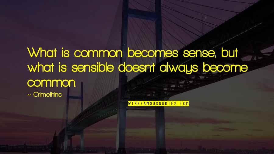 Movables Consignment Quotes By CrimethInc.: What is common becomes sense, but what is