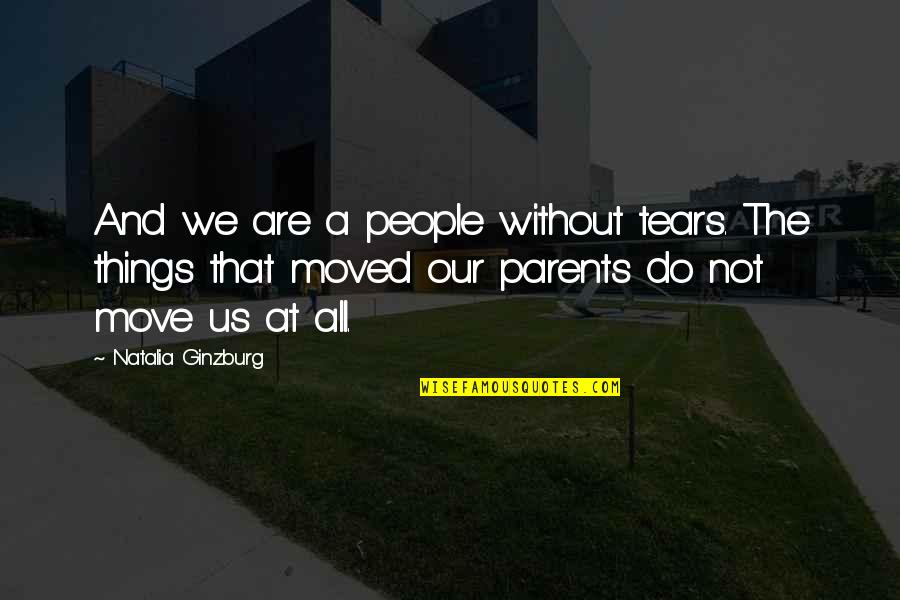 Move Or Be Moved Quotes By Natalia Ginzburg: And we are a people without tears. The