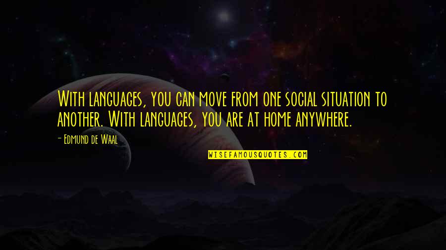 Move Quotes By Edmund De Waal: With languages, you can move from one social