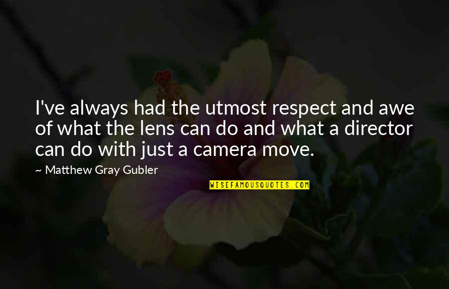 Move Quotes By Matthew Gray Gubler: I've always had the utmost respect and awe