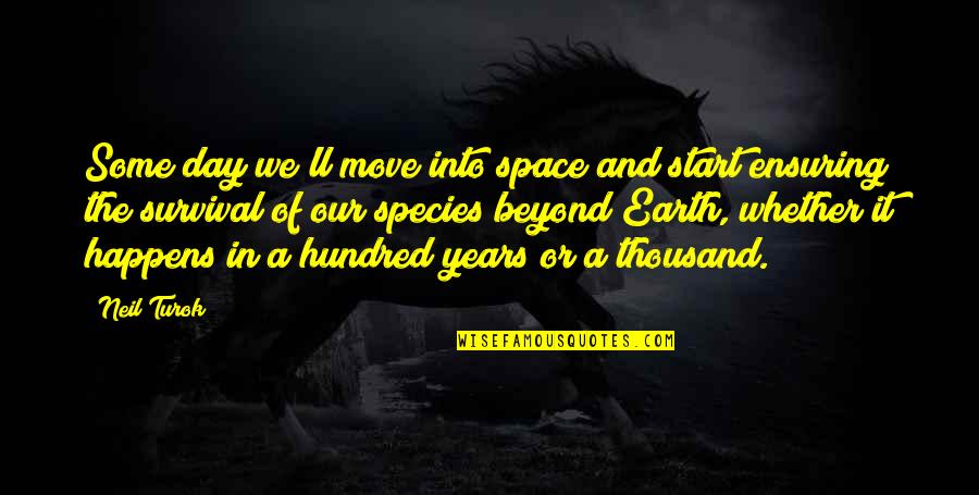 Move Quotes By Neil Turok: Some day we'll move into space and start