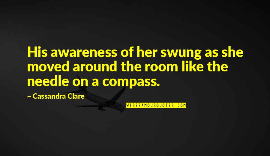 Moved On Quotes By Cassandra Clare: His awareness of her swung as she moved