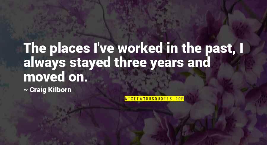 Moved On Quotes By Craig Kilborn: The places I've worked in the past, I