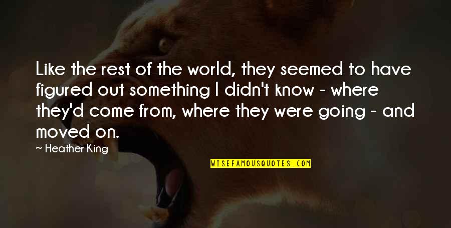 Moved On Quotes By Heather King: Like the rest of the world, they seemed