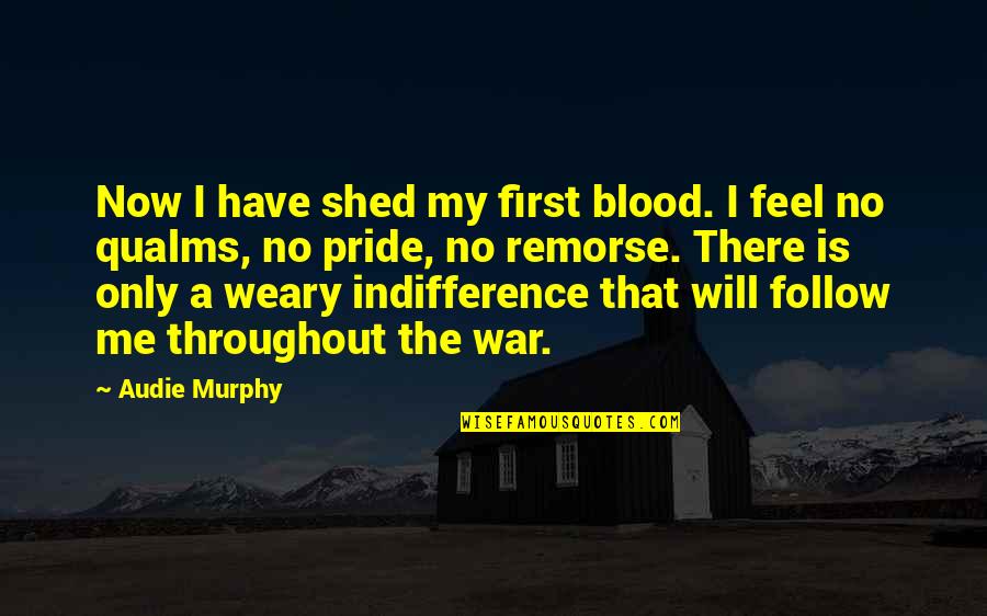 Moveitshakeitpics Quotes By Audie Murphy: Now I have shed my first blood. I