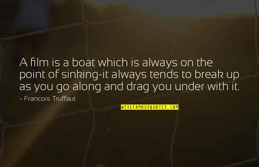 Movie Break Up Quotes By Francois Truffaut: A film is a boat which is always