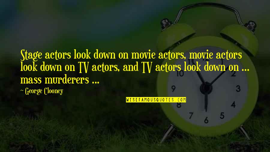 Movie Et Quotes By George Clooney: Stage actors look down on movie actors, movie