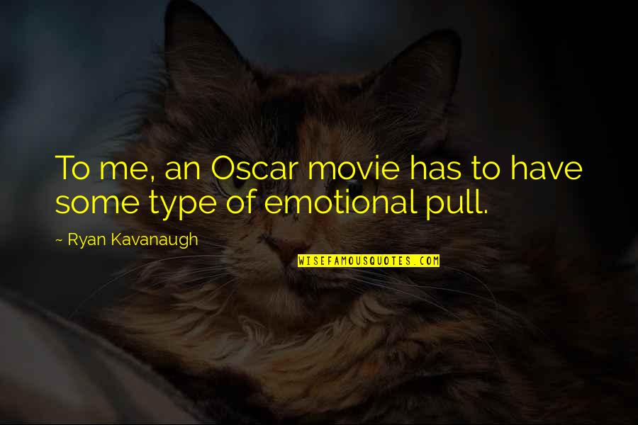 Movie Et Quotes By Ryan Kavanaugh: To me, an Oscar movie has to have