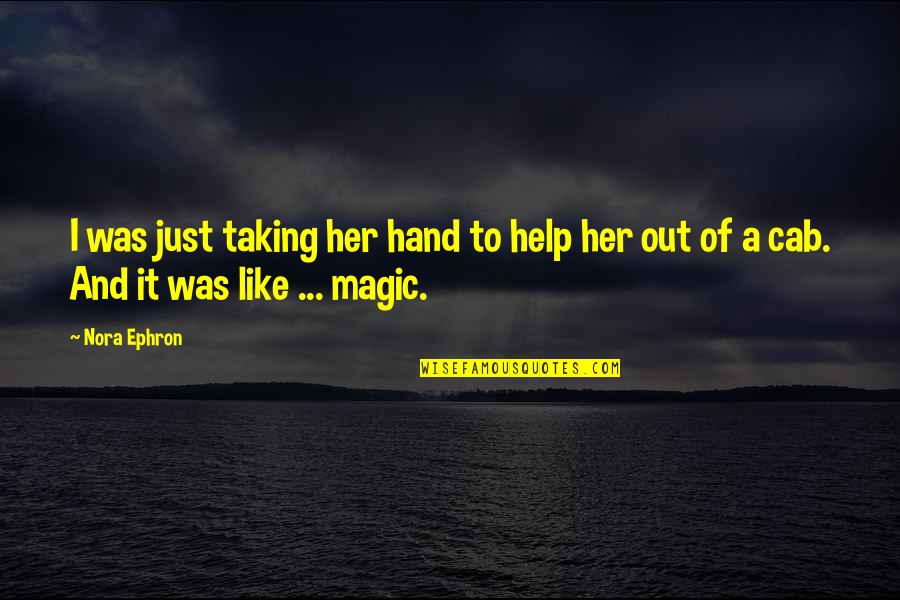 Movie Magic Quotes By Nora Ephron: I was just taking her hand to help