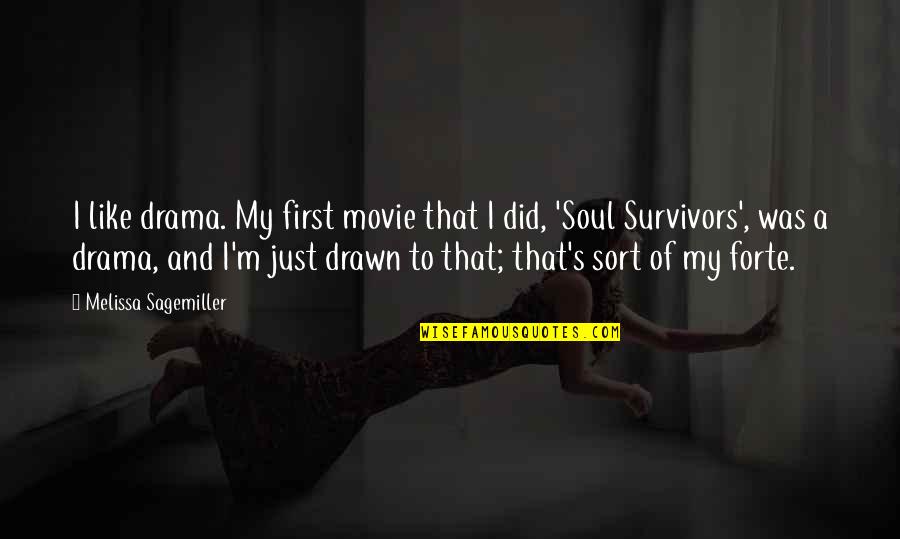 Movie Survivors Quotes By Melissa Sagemiller: I like drama. My first movie that I