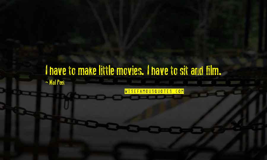 Movies And Film Quotes By Mal Peet: I have to make little movies. I have