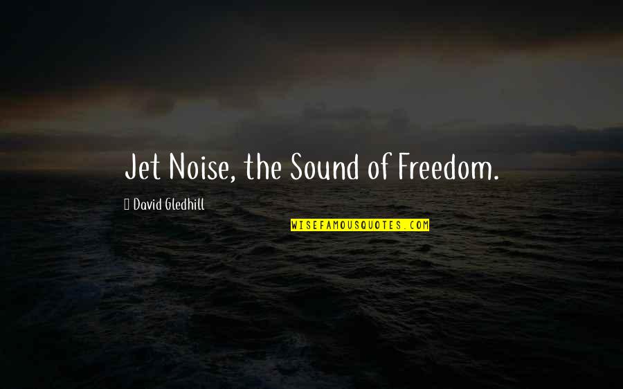 Movies Tumblr Quotes By David Gledhill: Jet Noise, the Sound of Freedom.