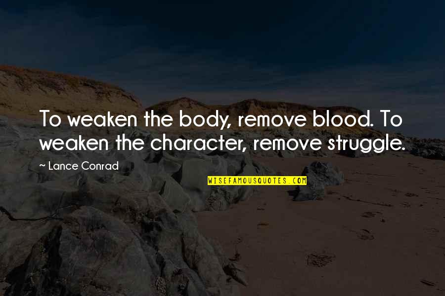 Movilidad Humana Quotes By Lance Conrad: To weaken the body, remove blood. To weaken