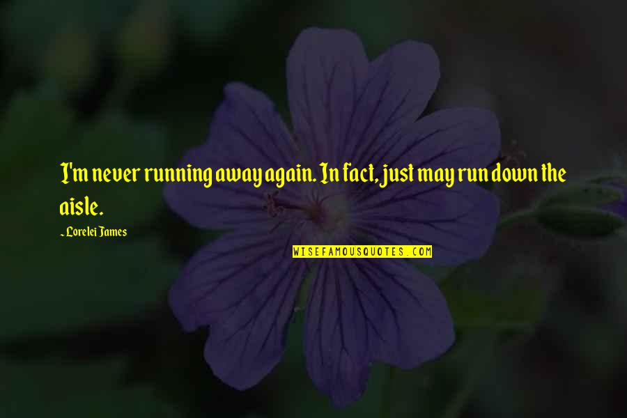 Movimento Retilineo Quotes By Lorelei James: I'm never running away again. In fact, just