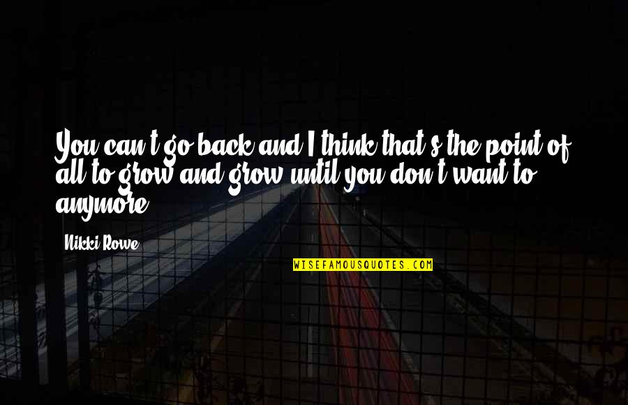 Moving Forward Letting Go Quotes By Nikki Rowe: You can't go back and I think that's