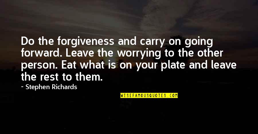 Moving Forward Letting Go Quotes By Stephen Richards: Do the forgiveness and carry on going forward.