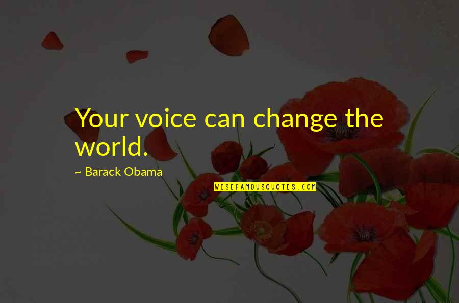 Moving In House Quotes By Barack Obama: Your voice can change the world.