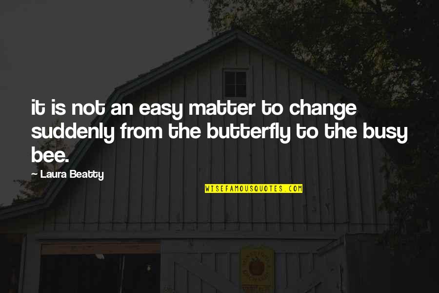 Moving On From Hurt Quotes By Laura Beatty: it is not an easy matter to change