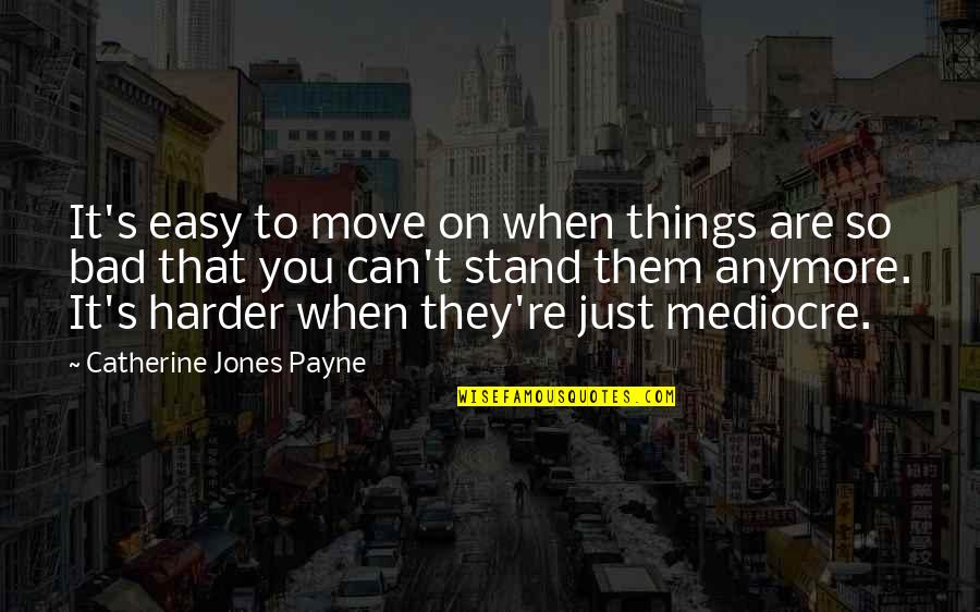 Moving On Is Easy Quotes By Catherine Jones Payne: It's easy to move on when things are