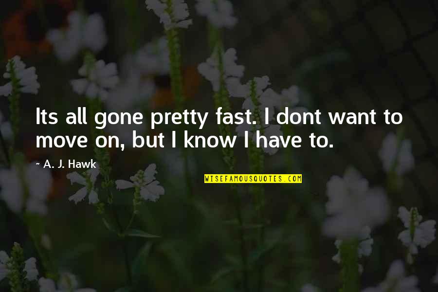 Moving On So Fast Quotes By A. J. Hawk: Its all gone pretty fast. I dont want