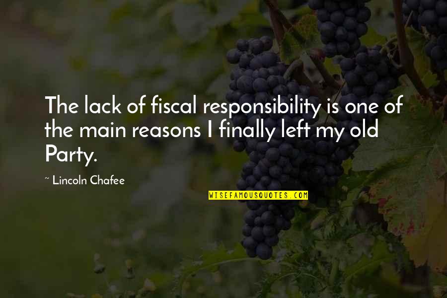 Moving To A New Location Quotes By Lincoln Chafee: The lack of fiscal responsibility is one of