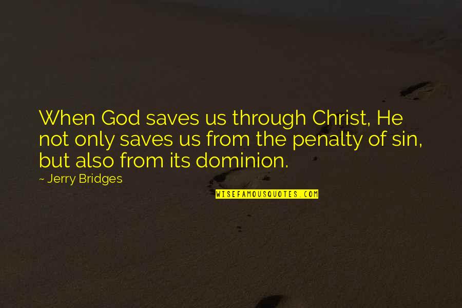 Moving Towns Quotes By Jerry Bridges: When God saves us through Christ, He not