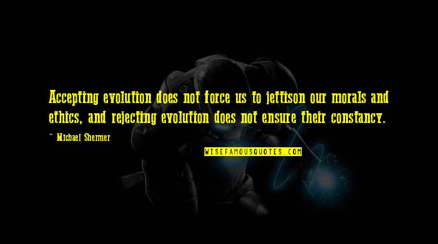 Movsesian Surname Quotes By Michael Shermer: Accepting evolution does not force us to jettison