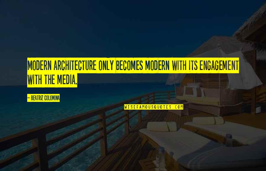 Mowglis Jungle Quotes By Beatriz Colomina: Modern architecture only becomes modern with its engagement