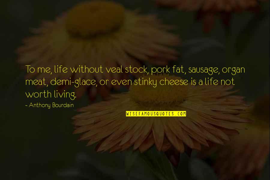 Moyses Gabin Quotes By Anthony Bourdain: To me, life without veal stock, pork fat,