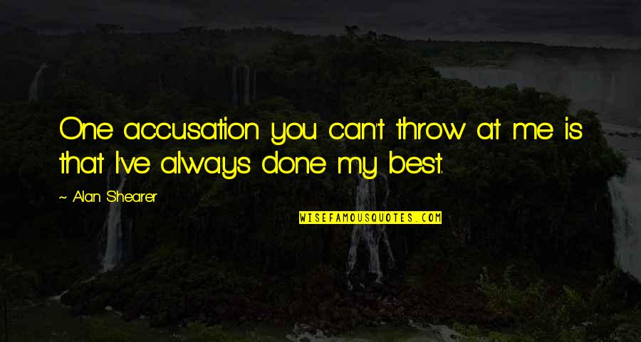 Mozaicul In Mesopotamia Quotes By Alan Shearer: One accusation you can't throw at me is