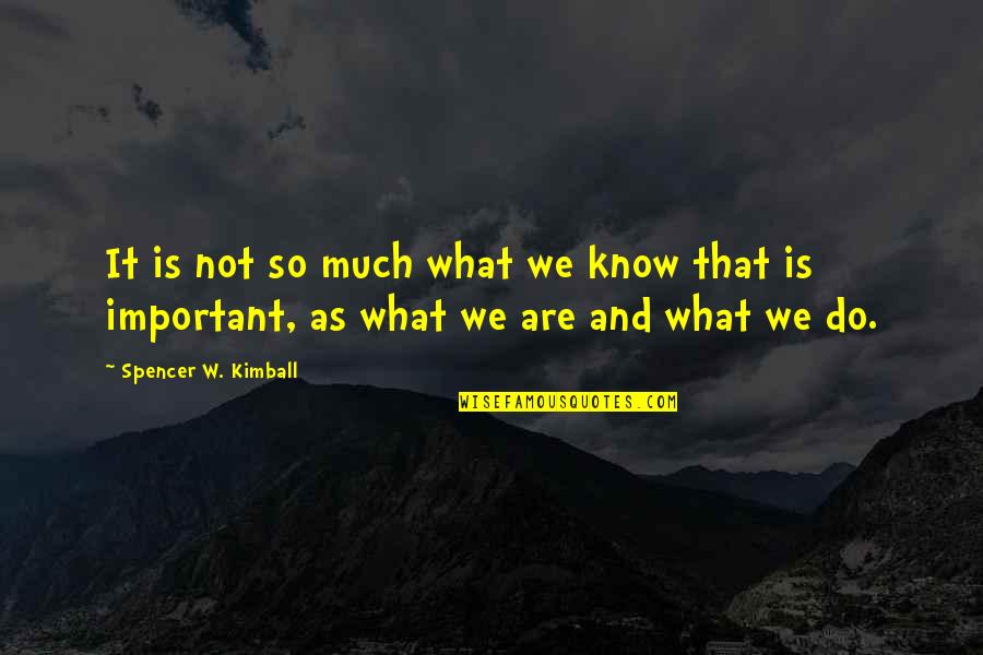 Mozaicul In Mesopotamia Quotes By Spencer W. Kimball: It is not so much what we know