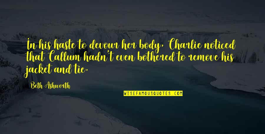 Mozartian Quotes By Beth Ashworth: In his haste to devour her body, Charlie
