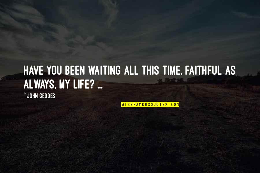 Mozartian Quotes By John Geddes: Have you been waiting all this time, faithful