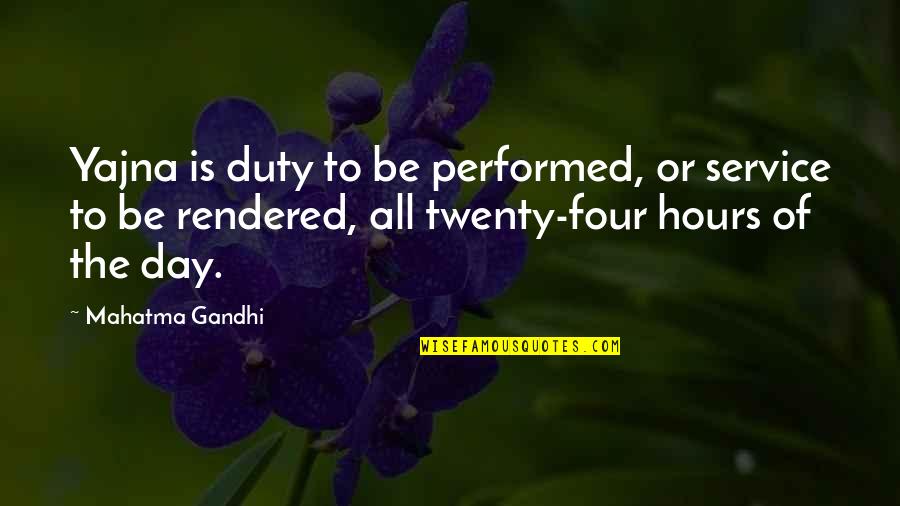 Mozartian Quotes By Mahatma Gandhi: Yajna is duty to be performed, or service