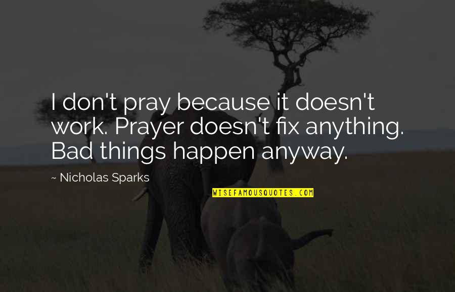 Mozartian Quotes By Nicholas Sparks: I don't pray because it doesn't work. Prayer
