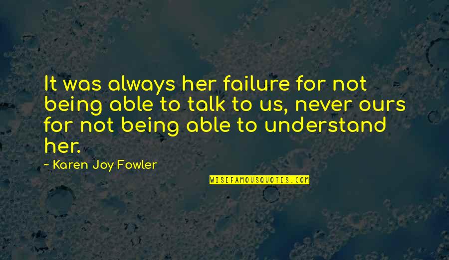 Mozdulatv Zlatok Quotes By Karen Joy Fowler: It was always her failure for not being