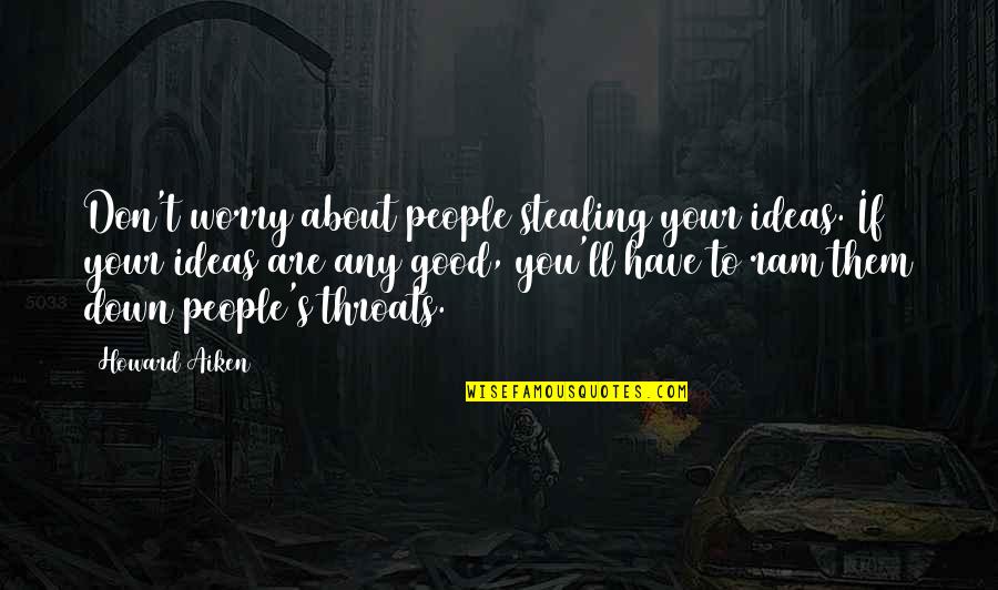 Mozguide Quotes By Howard Aiken: Don't worry about people stealing your ideas. If