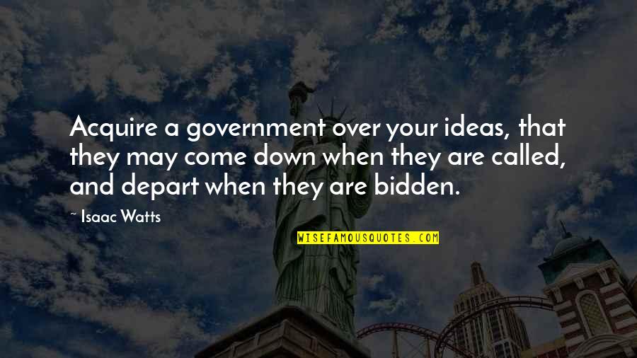 Mozumder Group Quotes By Isaac Watts: Acquire a government over your ideas, that they