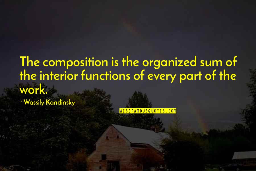 Mprised Quotes By Wassily Kandinsky: The composition is the organized sum of the