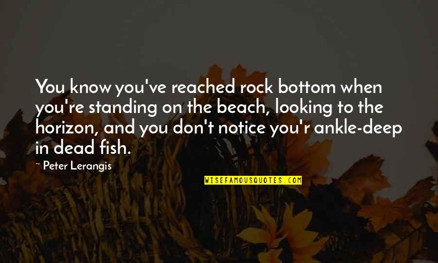 Mr Blandings Quotes By Peter Lerangis: You know you've reached rock bottom when you're