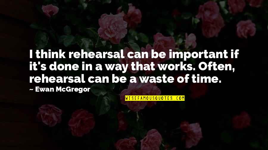 Mr Chow Funny Quotes By Ewan McGregor: I think rehearsal can be important if it's