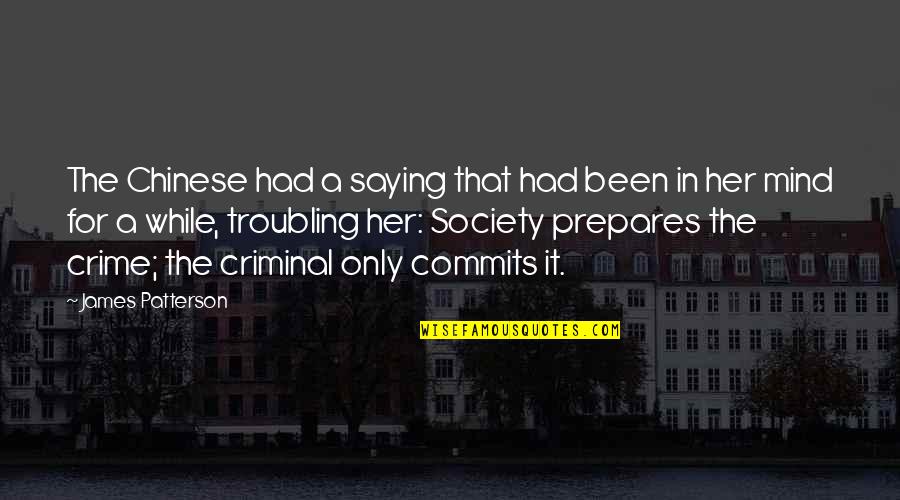 Mr Criminal Quotes By James Patterson: The Chinese had a saying that had been