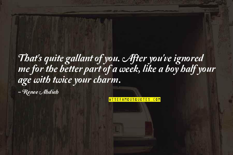 Mr Gallant Quotes By Renee Ahdieh: That's quite gallant of you. After you've ignored